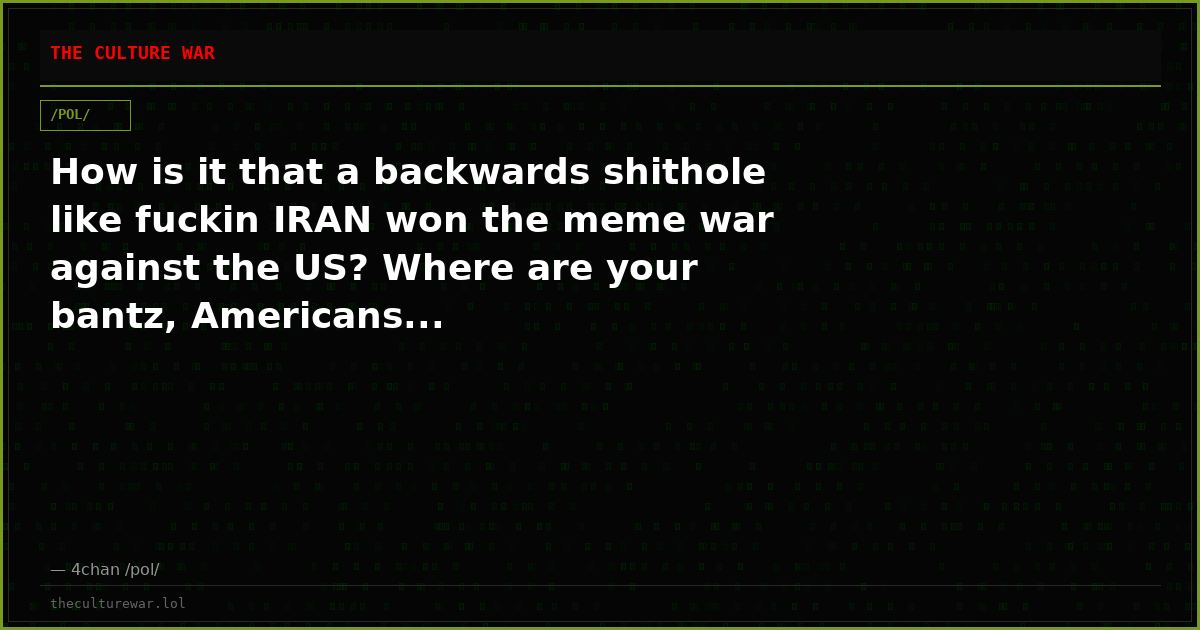 How is it that a backwards shithole like fuckin IRAN won the meme war against the US? Where are your bantz, Americans...