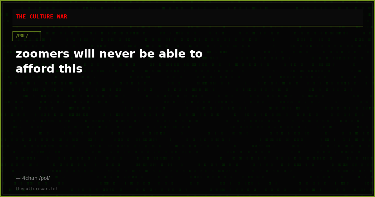 zoomers will never be able to afford this