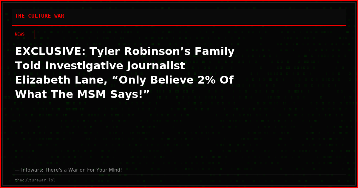 EXCLUSIVE: Tyler Robinson’s Family Told Investigative Journalist Elizabeth Lane, “Only Believe 2% Of What The MSM Says!”