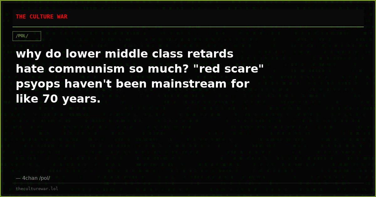why do lower middle class retards hate communism so much? "red scare" psyops haven't been mainstream for like 70 years.