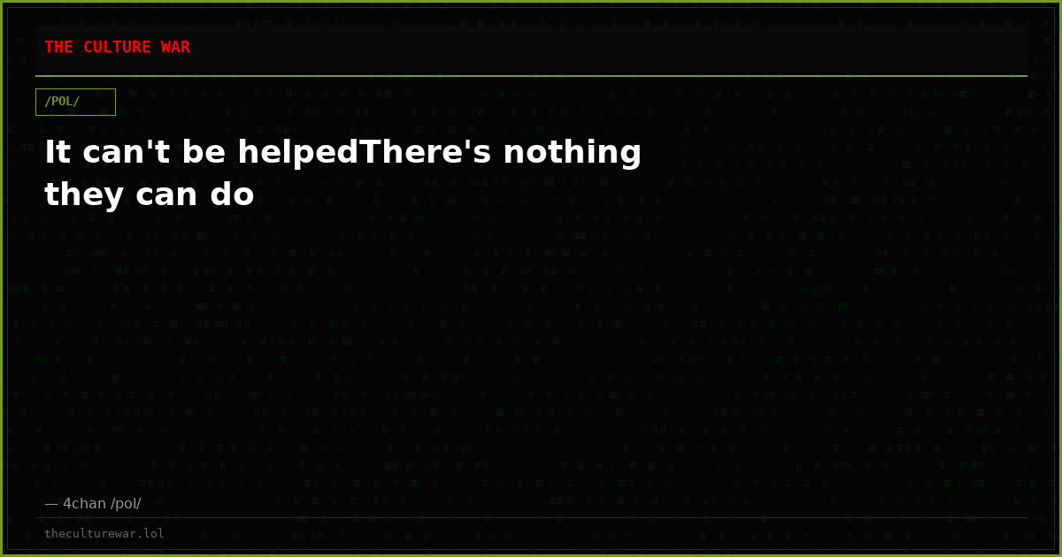 It can't be helpedThere's nothing they can do