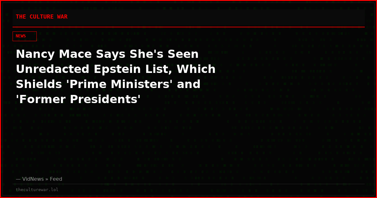 Nancy Mace Says She's Seen Unredacted Epstein List, Which Shields 'Prime Ministers' and 'Former Presidents'