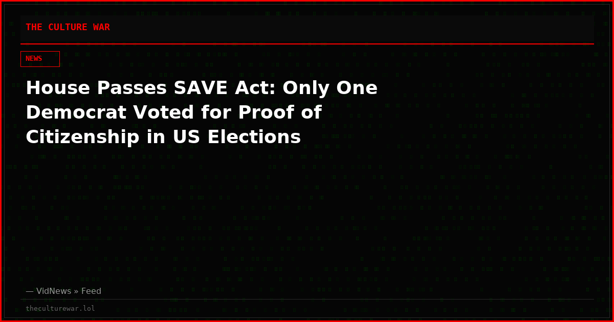 House Passes SAVE Act: Only One Democrat Voted for Proof of Citizenship in US Elections