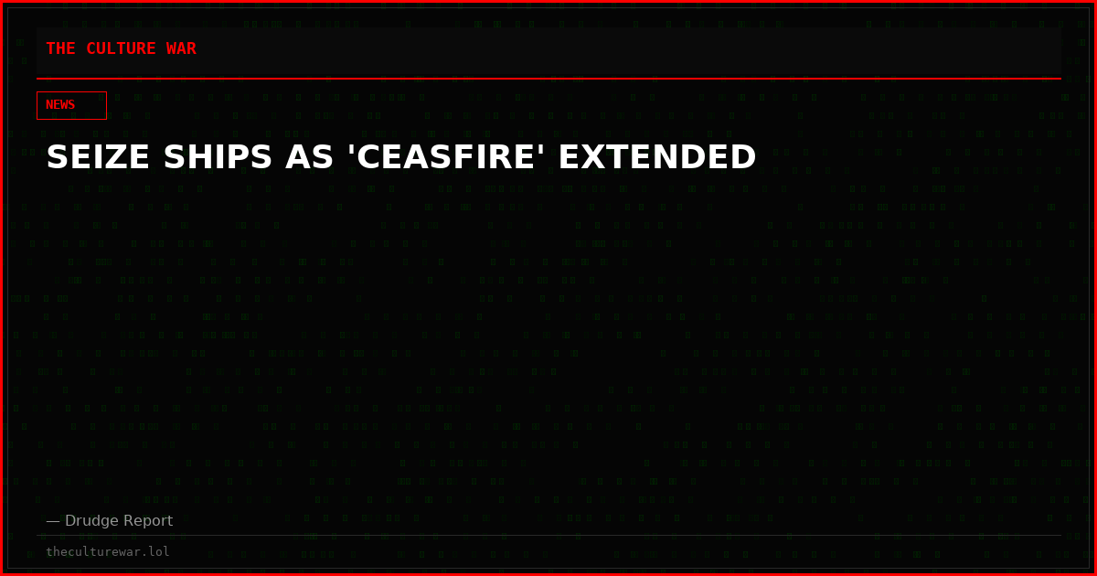 SEIZE SHIPS AS 'CEASFIRE' EXTENDED