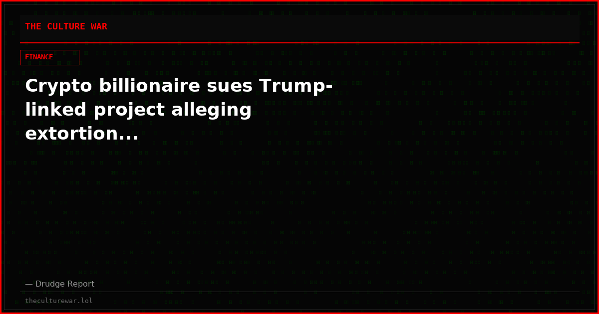 Crypto billionaire sues Trump-linked project alleging extortion...