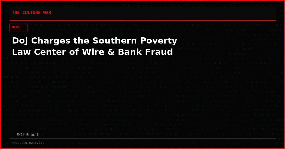 DoJ Charges the Southern Poverty Law Center of Wire & Bank Fraud