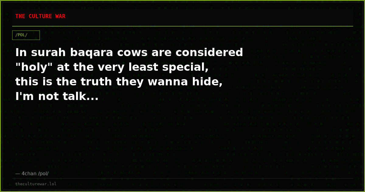 In surah baqara cows are considered "holy" at the very least special, this is the truth they wanna hide, I'm not talk...