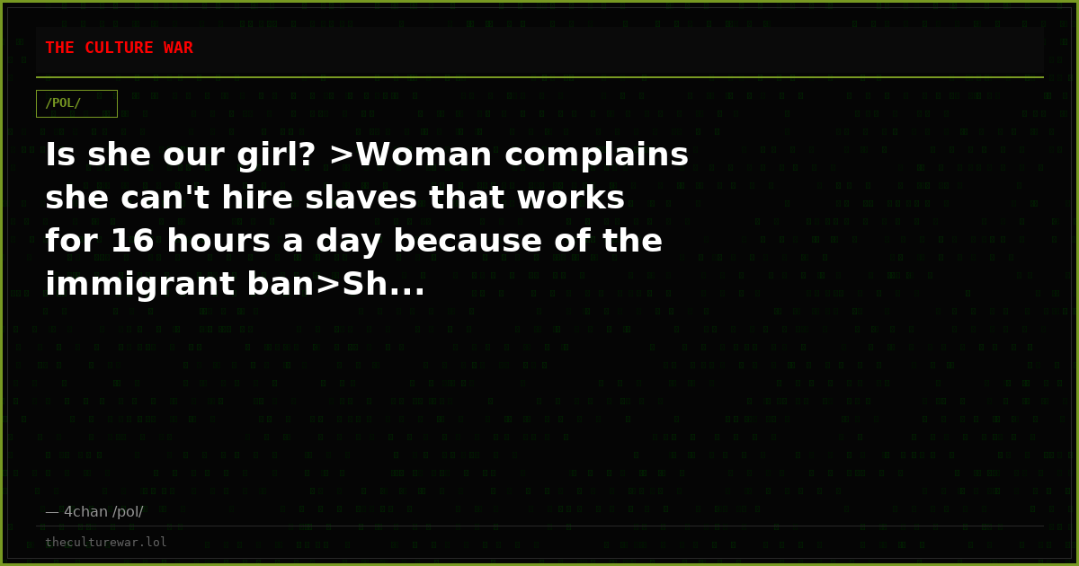 Is she our girl? >Woman complains she can't hire slaves that works for 16 hours a day because of the immigrant ban>Sh...