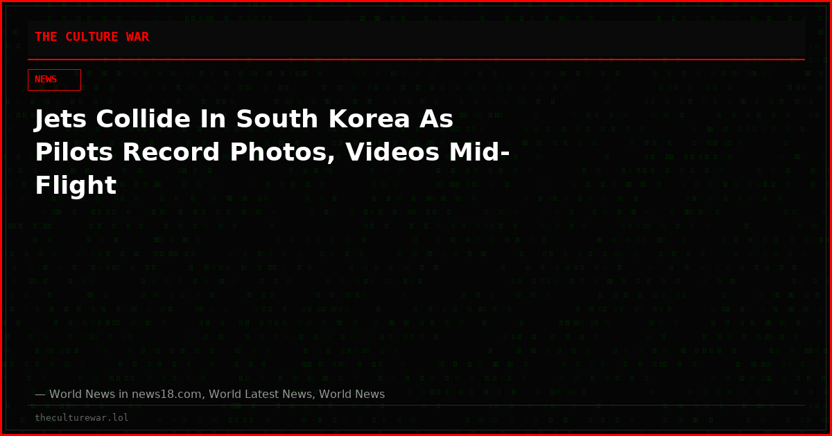 Jets Collide In South Korea As Pilots Record Photos, Videos Mid-Flight