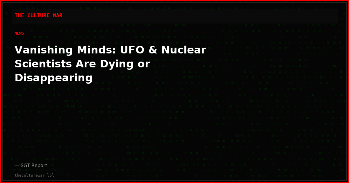 Vanishing Minds: UFO & Nuclear Scientists Are Dying or Disappearing