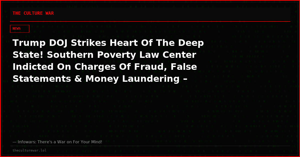 Trump DOJ Strikes Heart Of The Deep State! Southern Poverty Law Center Indicted On Charges Of Fraud, False Statements & Money Laundering – Alex Jones Responds!