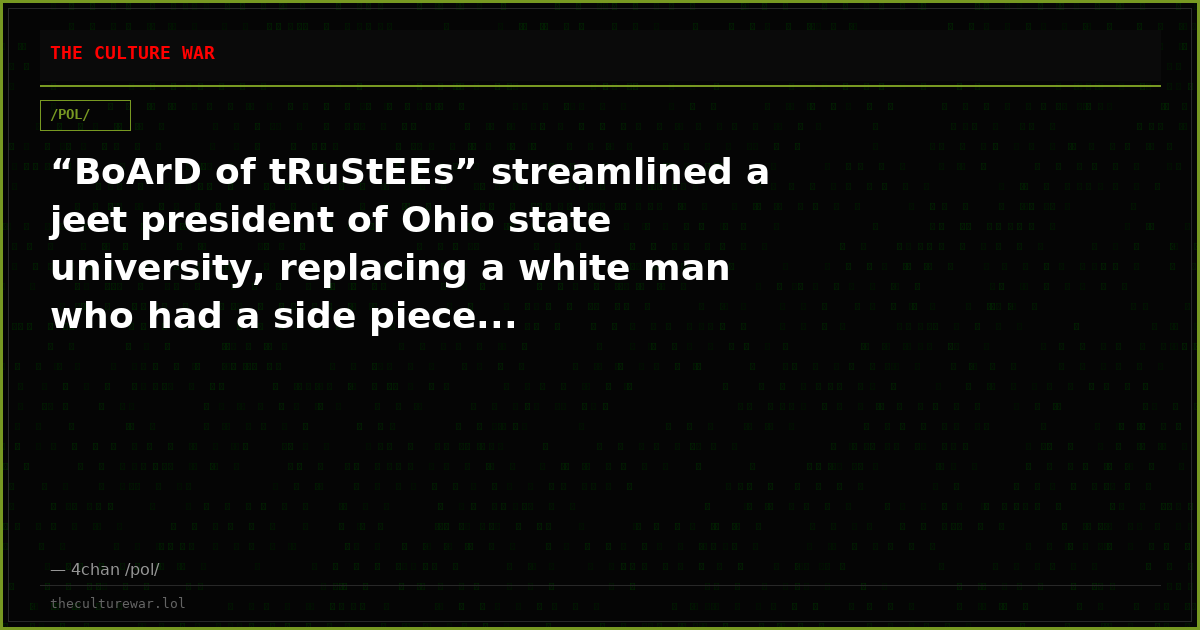 “BoArD of tRuStEEs” streamlined a jeet president of Ohio state university, replacing a white man who had a side piece...