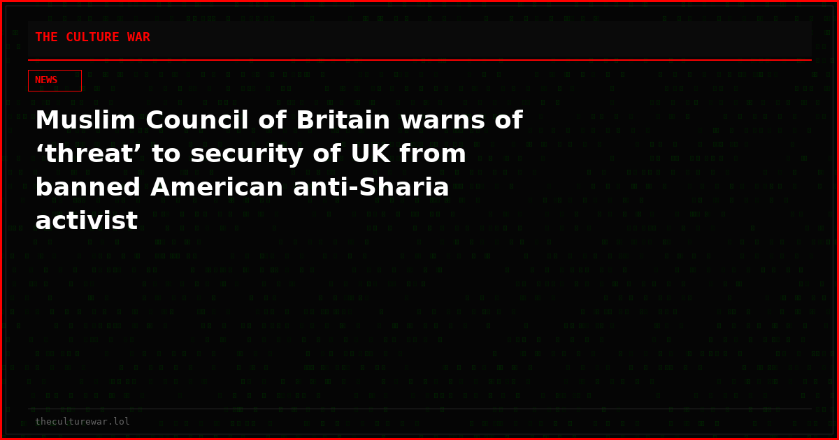 Muslim Council of Britain warns of ‘threat’ to security of UK from banned American anti-Sharia activist