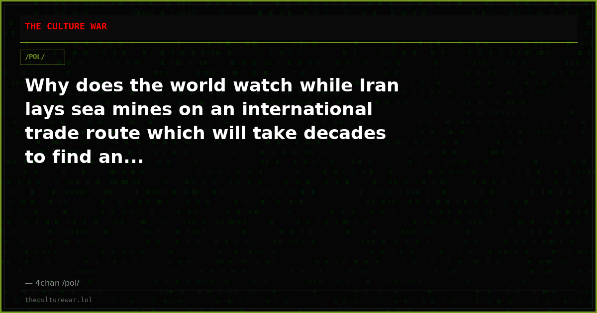 Why does the world watch while Iran lays sea mines on an international trade route which will take decades to find an...