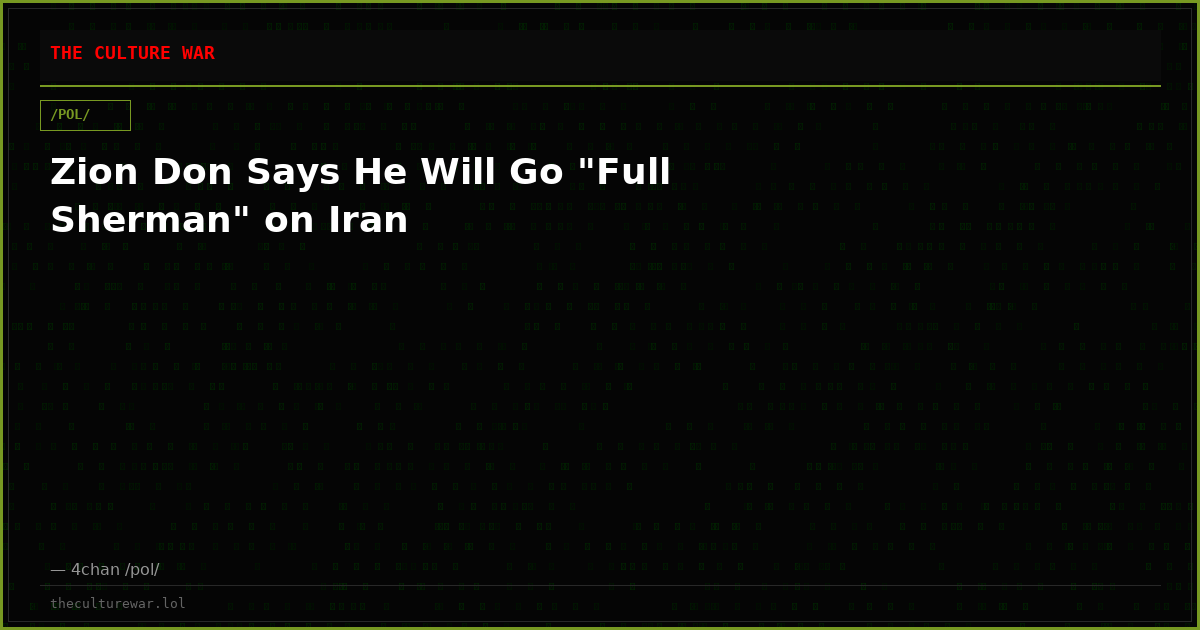 Zion Don Says He Will Go "Full Sherman" on Iran
