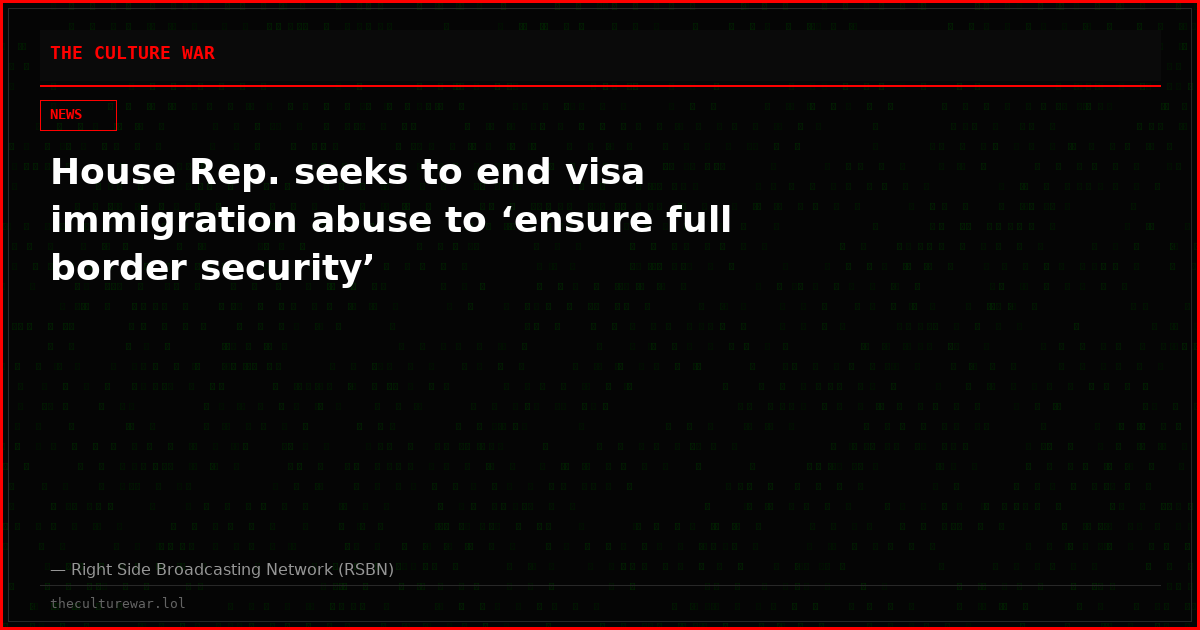 House Rep. seeks to end visa immigration abuse to ‘ensure full border security’