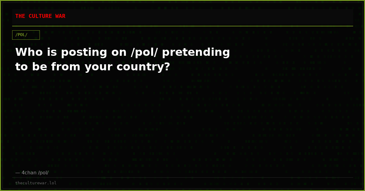 Who is posting on /pol/ pretending to be from your country?