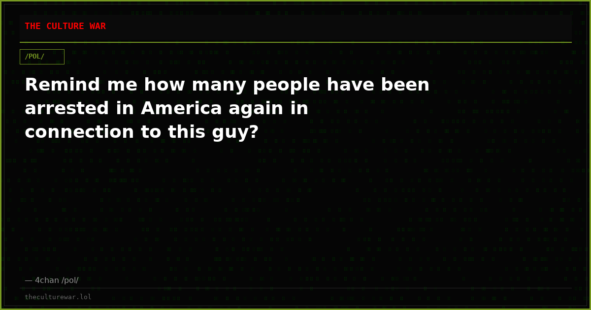 Remind me how many people have been arrested in America again in connection to this guy?