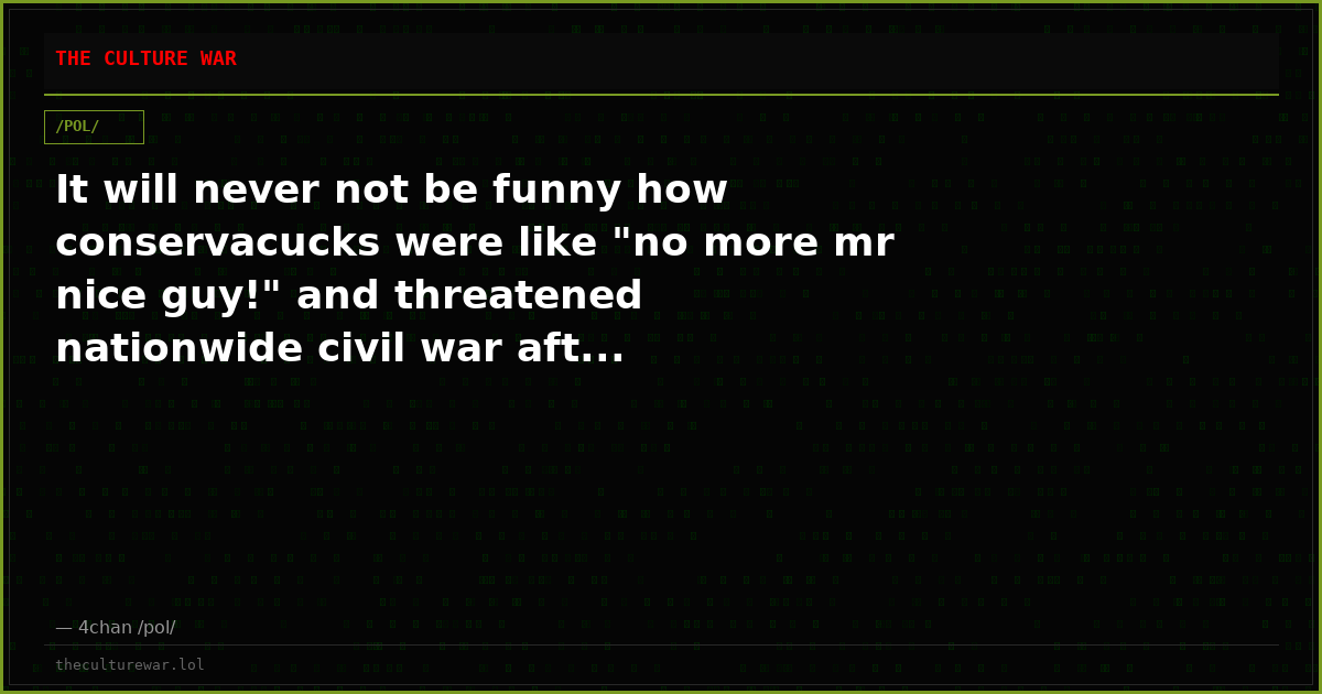 It will never not be funny how conservacucks were like "no more mr nice guy!" and threatened nationwide civil war aft...
