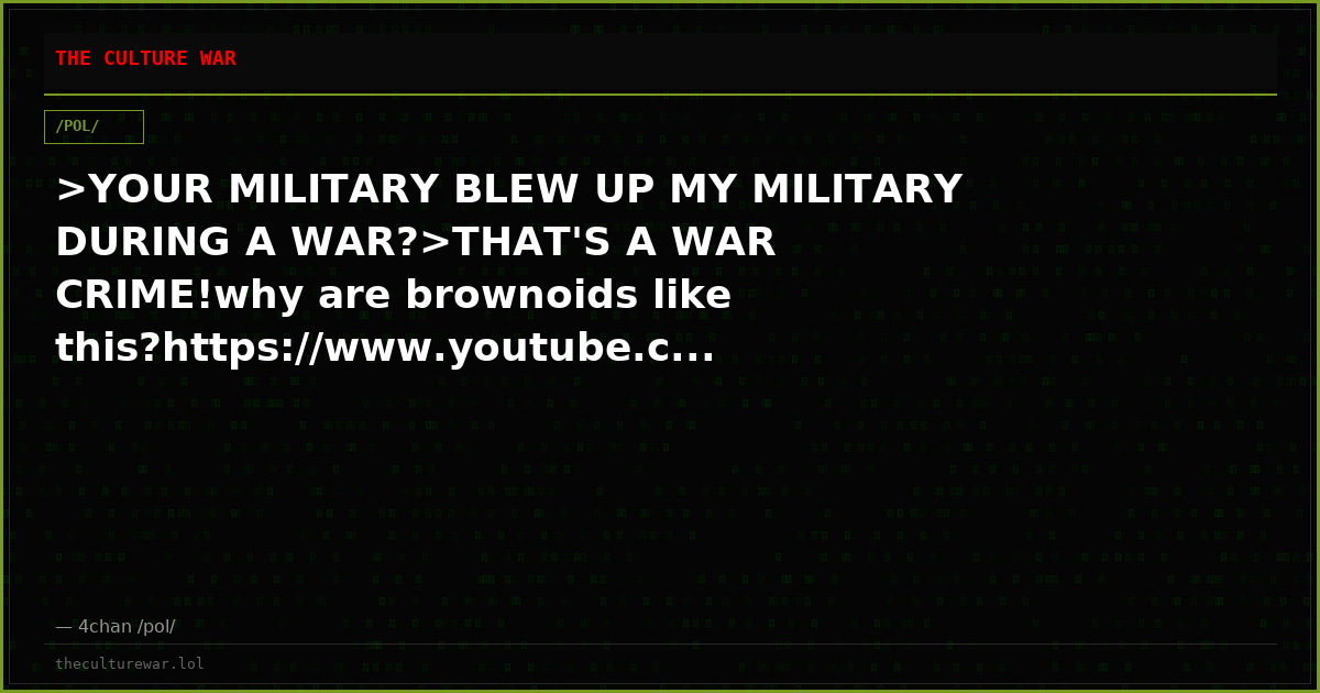 >YOUR MILITARY BLEW UP MY MILITARY DURING A WAR?>THAT'S A WAR CRIME!why are brownoids like this?https://www.youtube.c...