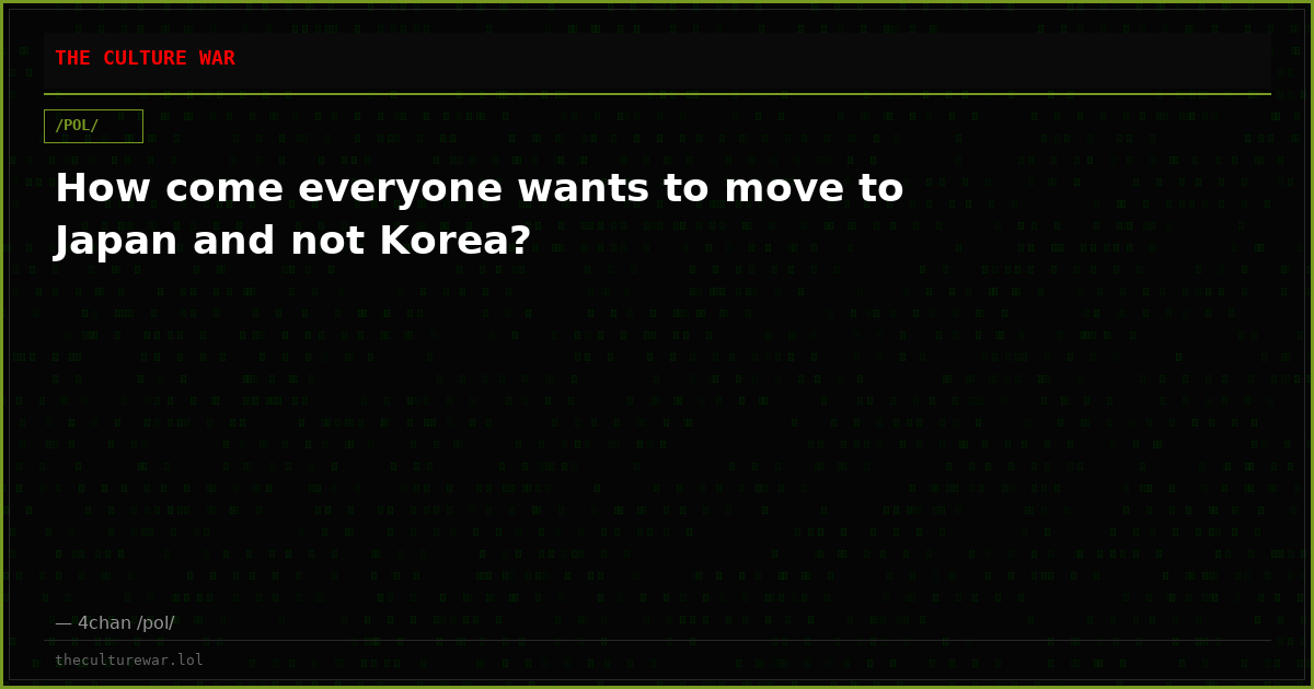 How come everyone wants to move to Japan and not Korea?