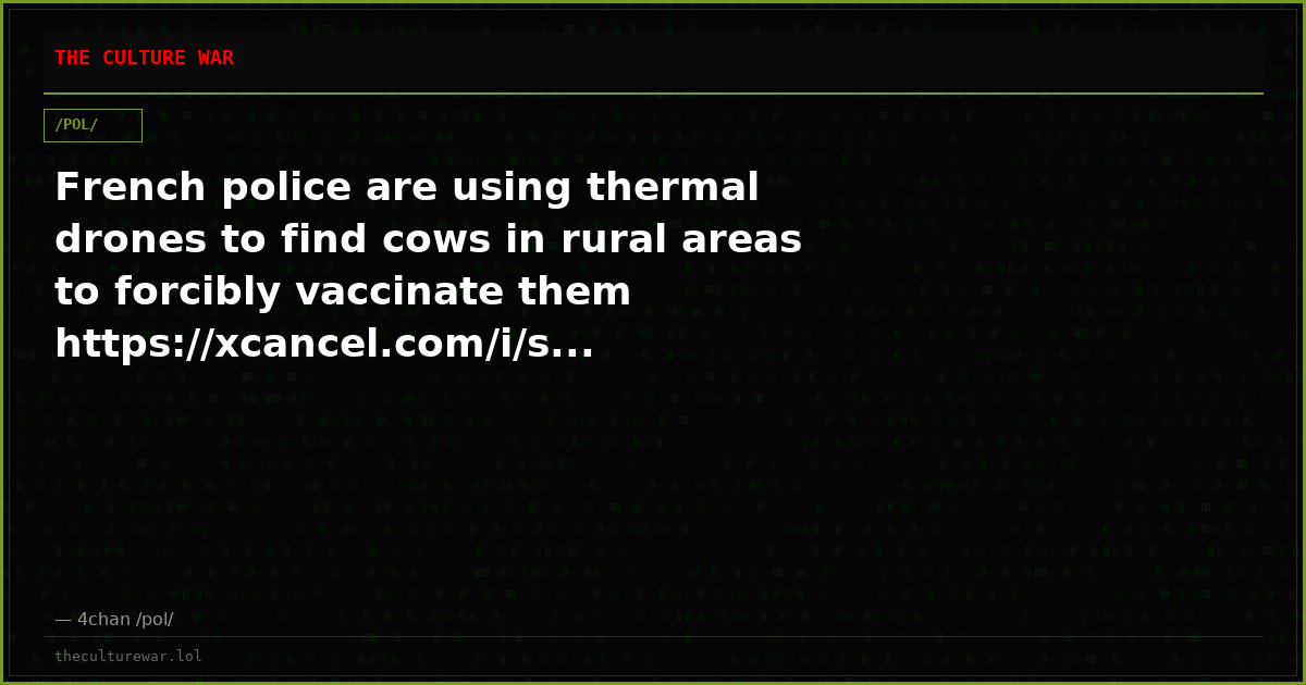 French police are using thermal drones to find cows in rural areas to forcibly vaccinate them https://xcancel.com/i/s...