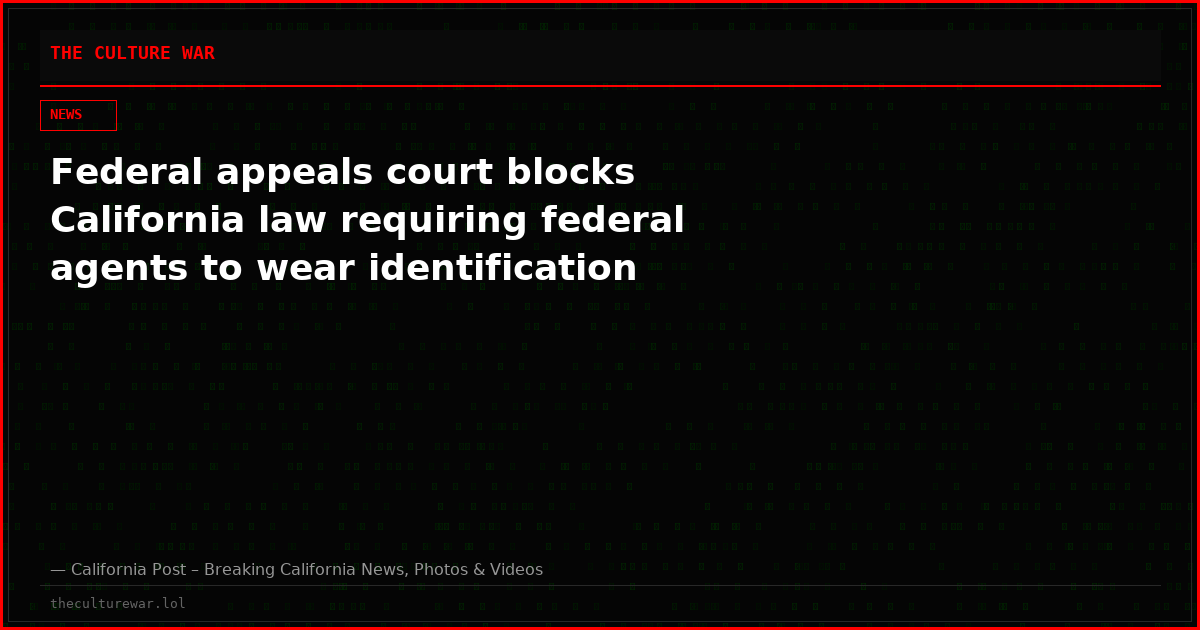 Federal appeals court blocks California law requiring federal agents to wear identification