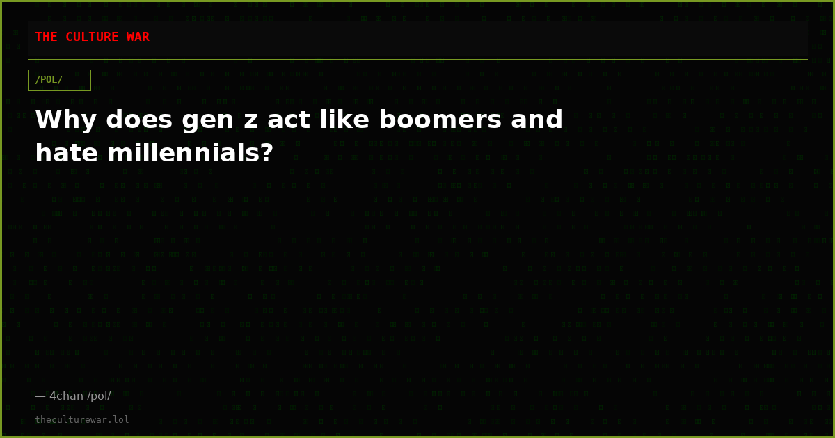 Why does gen z act like boomers and hate millennials?