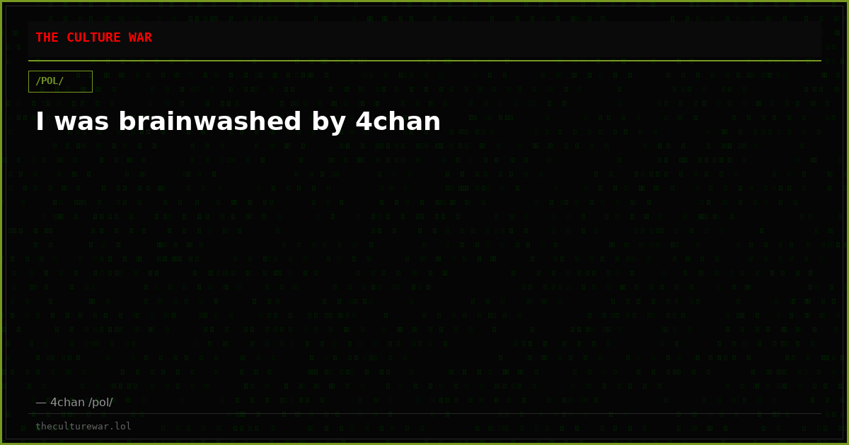 I was brainwashed by 4chan