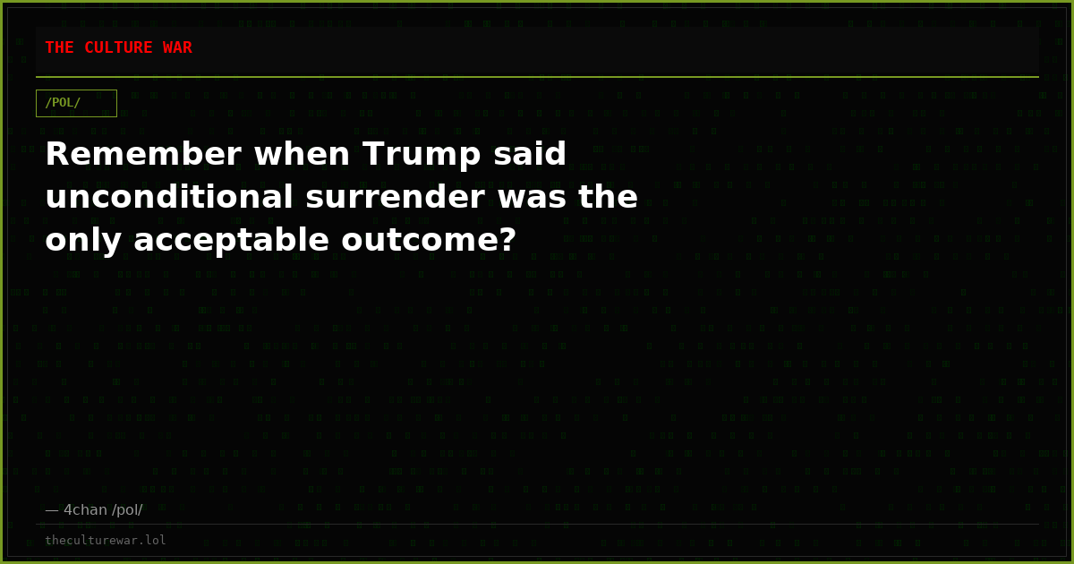Remember when Trump said unconditional surrender was the only acceptable outcome?