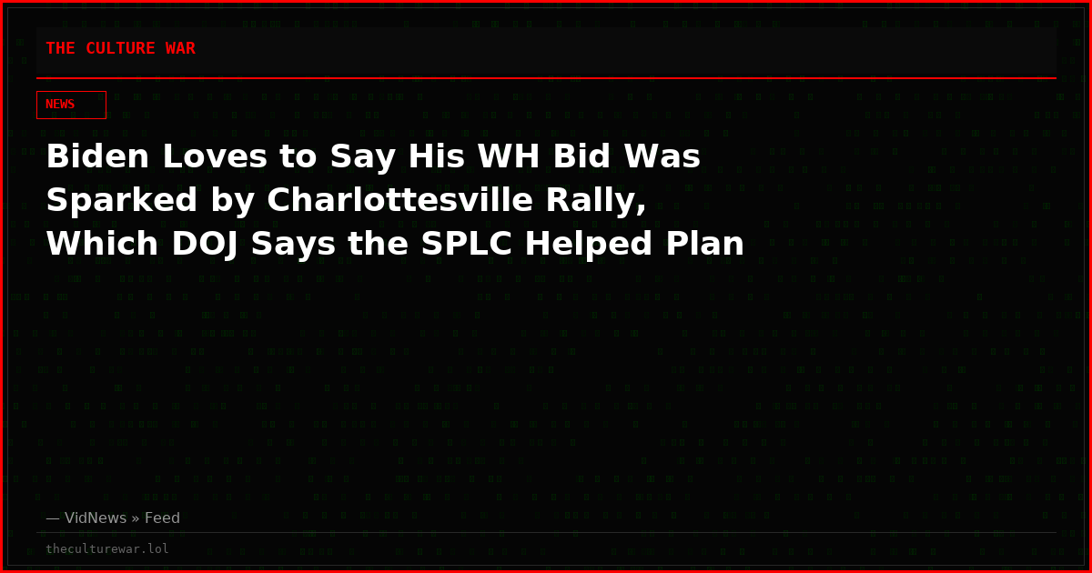 Biden Loves to Say His WH Bid Was Sparked by Charlottesville Rally, Which DOJ Says the SPLC Helped Plan