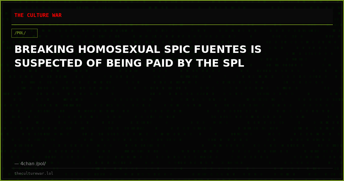 BREAKING HOMOSEXUAL SPIC FUENTES IS SUSPECTED OF BEING PAID BY THE SPL