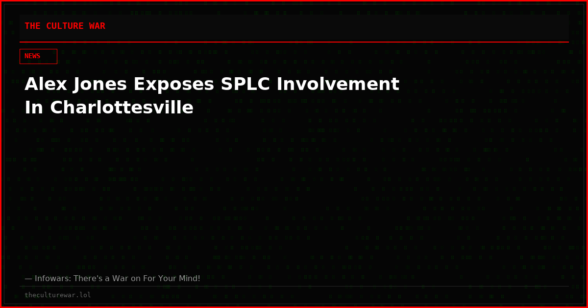 Alex Jones Exposes SPLC Involvement In Charlottesville
