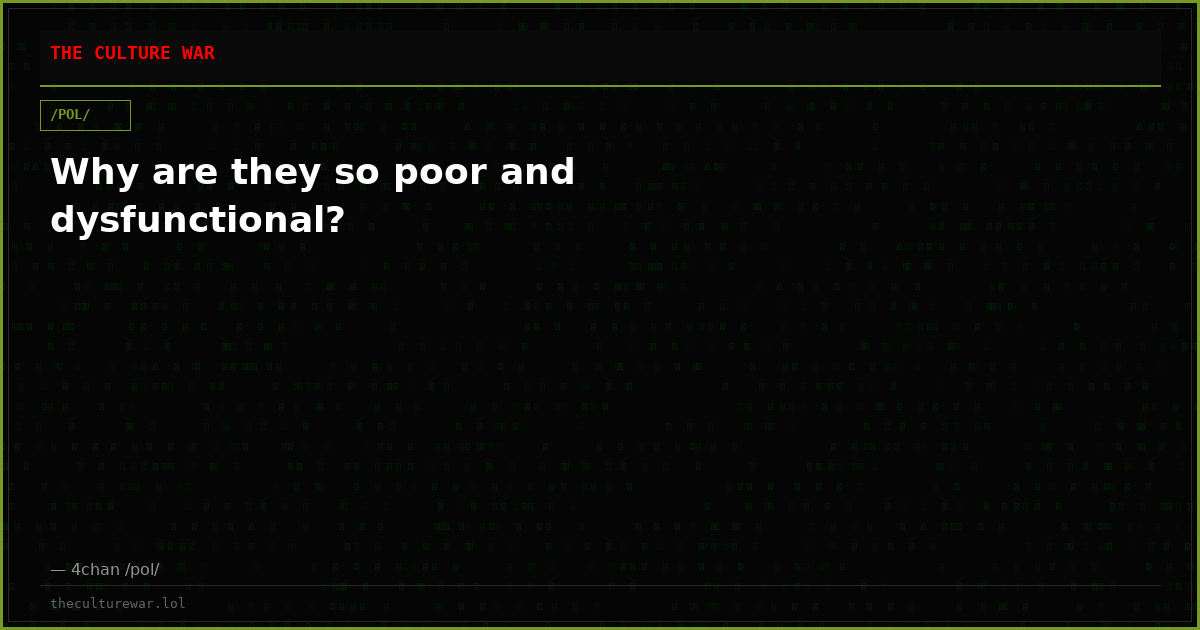 Why are they so poor and dysfunctional?