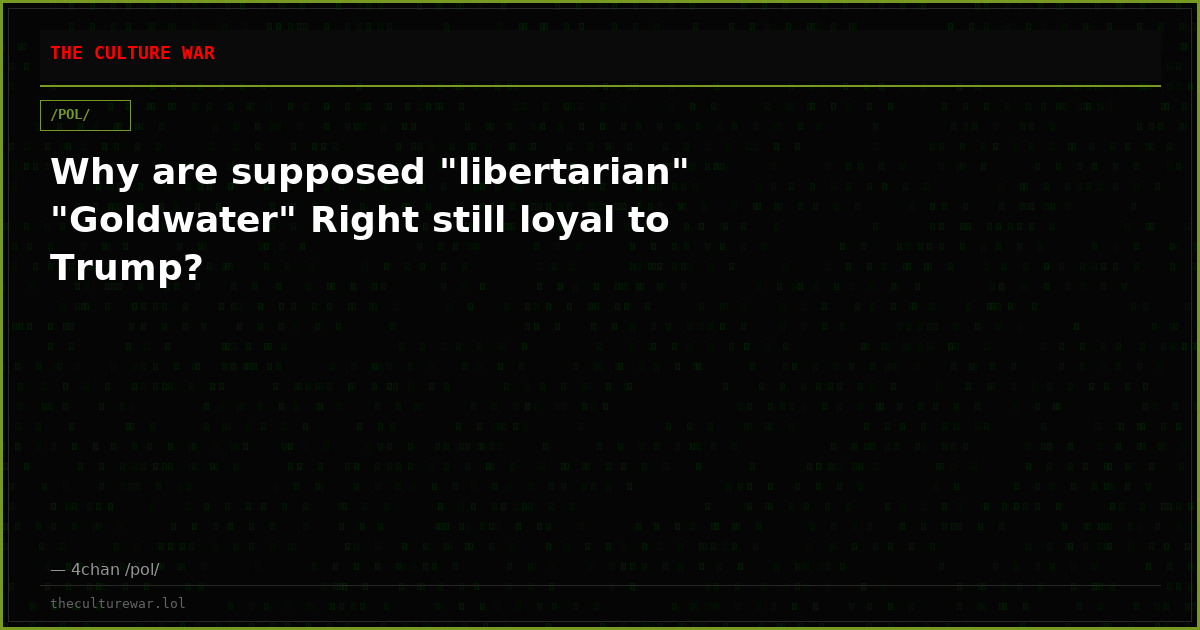 Why are supposed "libertarian" "Goldwater" Right still loyal to Trump?