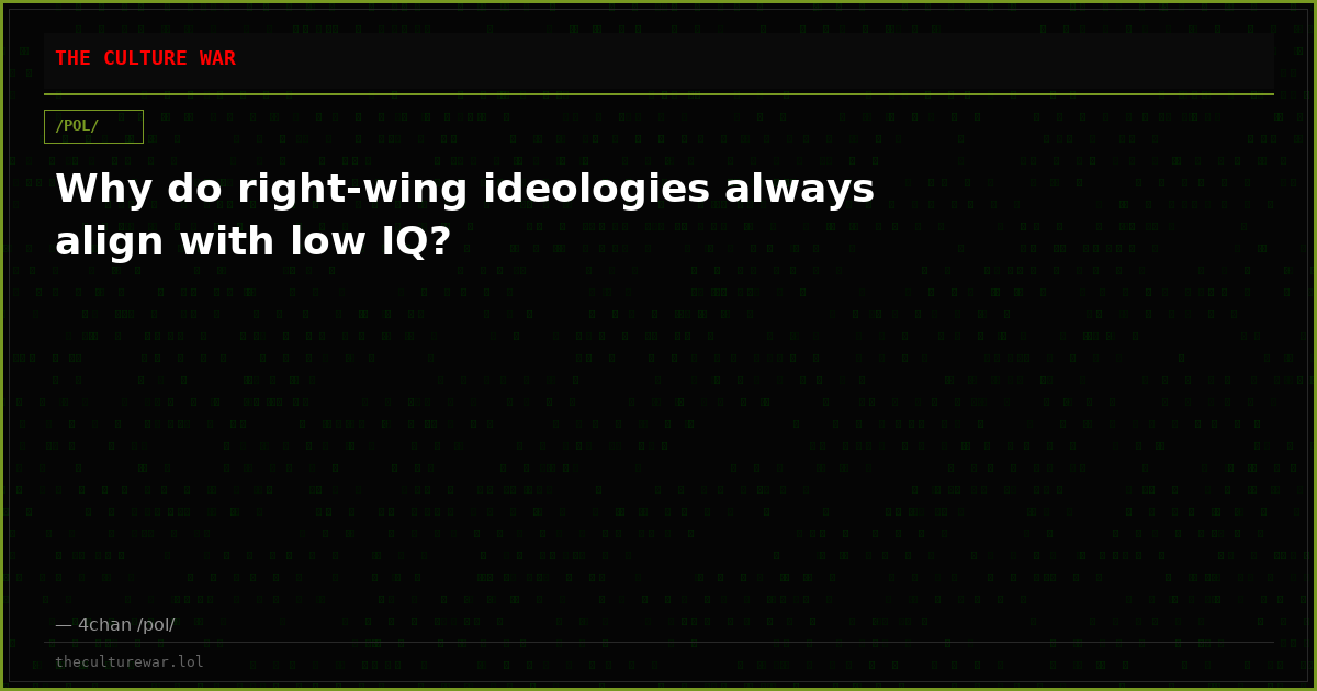 Why do right-wing ideologies always align with low IQ?