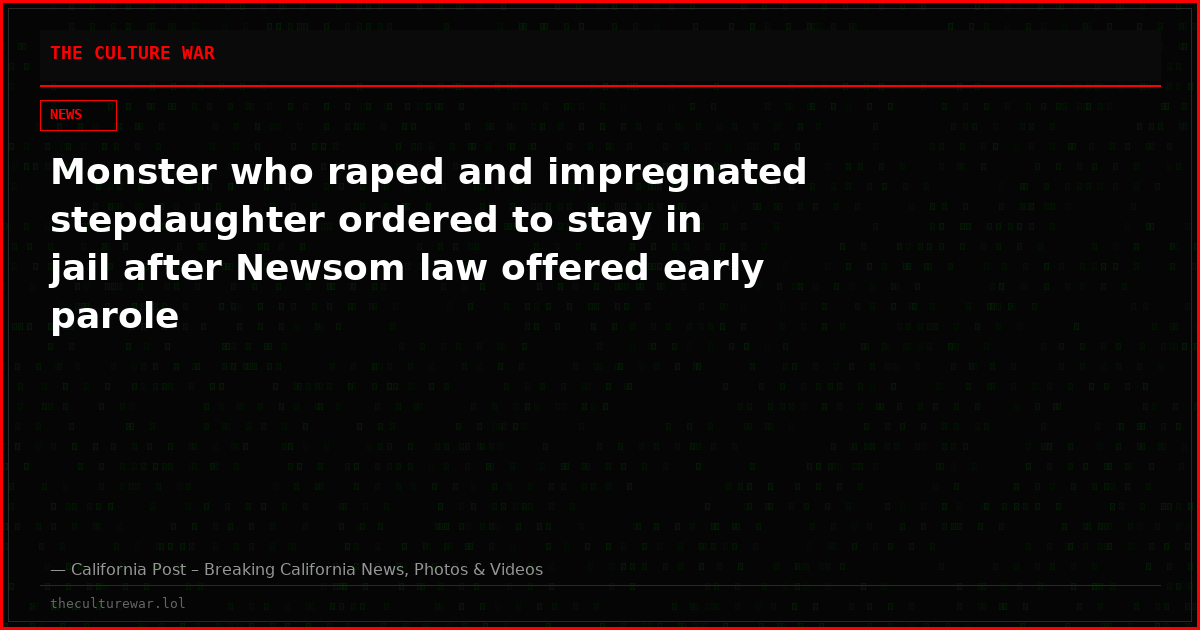 Monster who raped and impregnated stepdaughter ordered to stay in jail after Newsom law offered early parole