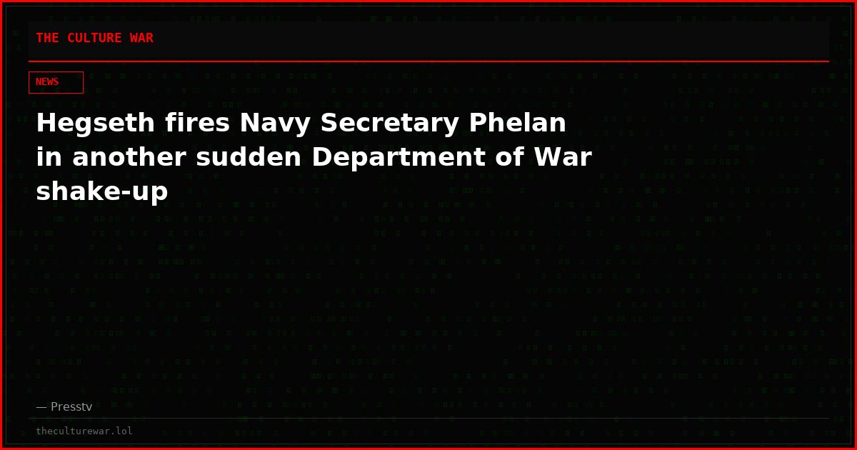 Hegseth fires Navy Secretary Phelan in another sudden Department of War shake-up