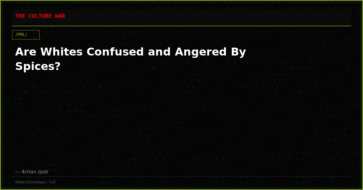 Are Whites Confused and Angered By Spices?
