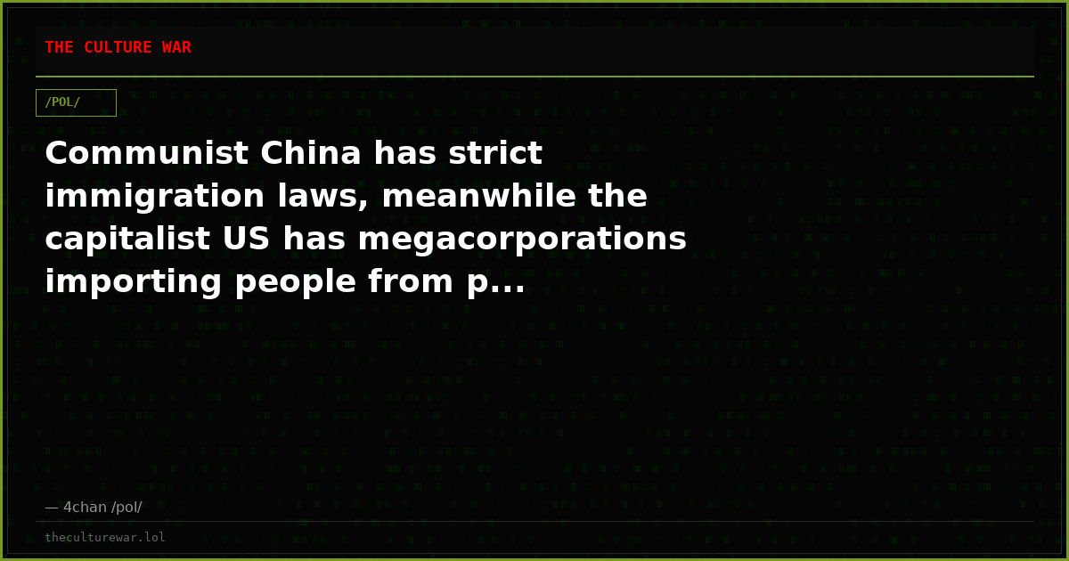 Communist China has strict immigration laws, meanwhile the capitalist US has megacorporations importing people from p...
