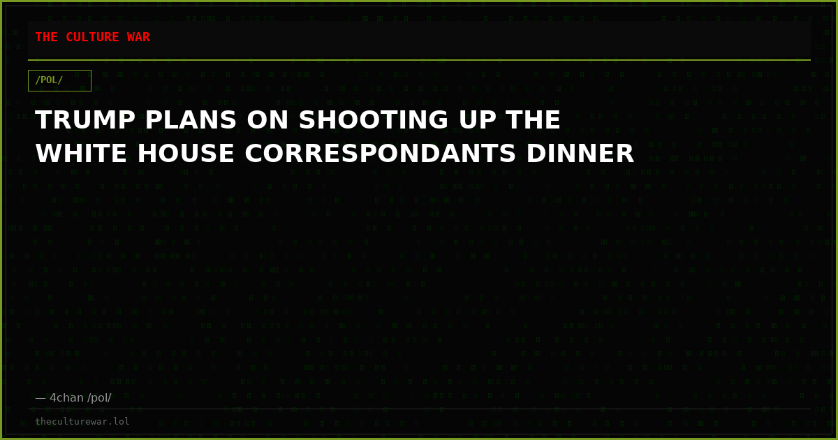 TRUMP PLANS ON SHOOTING UP THE WHITE HOUSE CORRESPONDANTS DINNER
