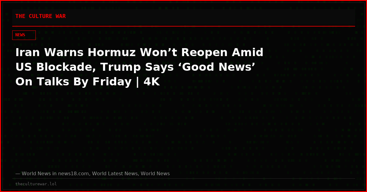 Iran Warns Hormuz Won’t Reopen Amid US Blockade, Trump Says ‘Good News’ On Talks By Friday | 4K