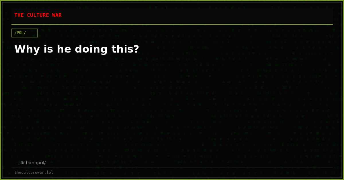 Why is he doing this?