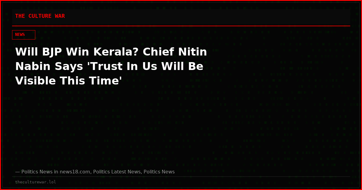 Will BJP Win Kerala? Chief Nitin Nabin Says 'Trust In Us Will Be Visible This Time'