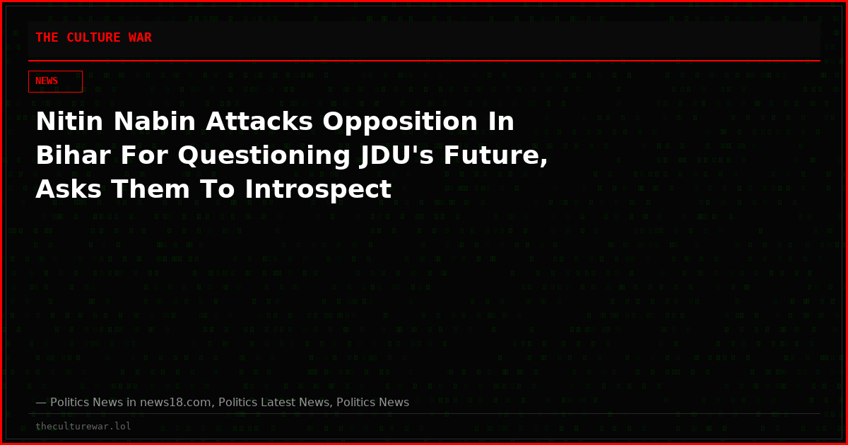 Nitin Nabin Attacks Opposition In Bihar For Questioning JDU's Future, Asks Them To Introspect