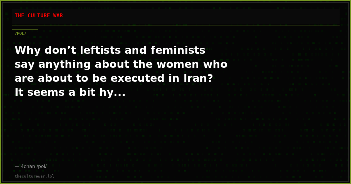 Why don’t leftists and feminists say anything about the women who are about to be executed in Iran? It seems a bit hy...