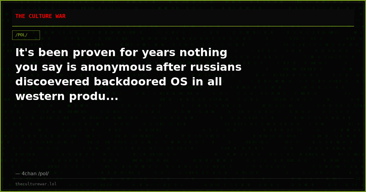 It's been proven for years nothing you say is anonymous after russians discoevered backdoored OS in all western produ...