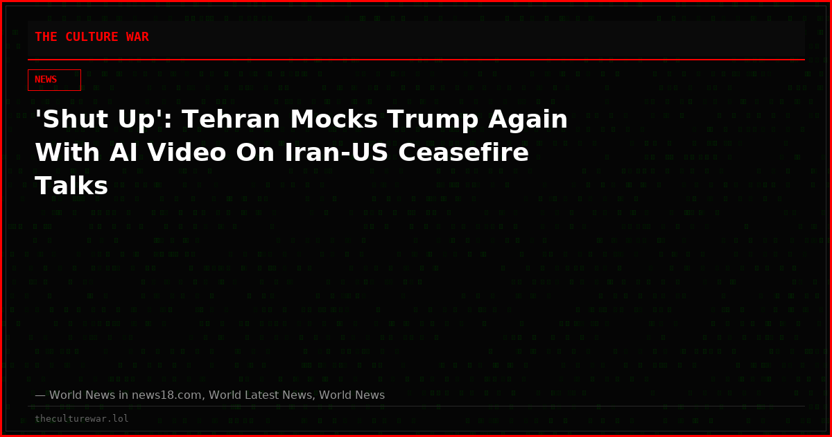 'Shut Up': Tehran Mocks Trump Again With AI Video On Iran-US Ceasefire Talks