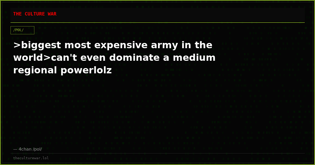 >biggest most expensive army in the world>can't even dominate a medium regional powerlolz
