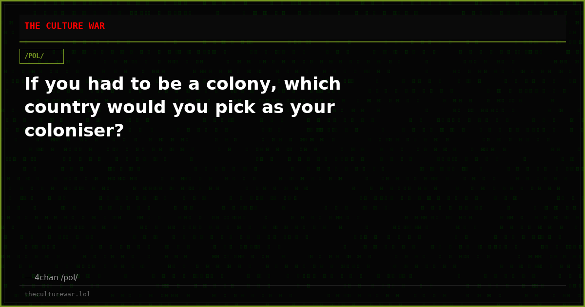 If you had to be a colony, which country would you pick as your coloniser?